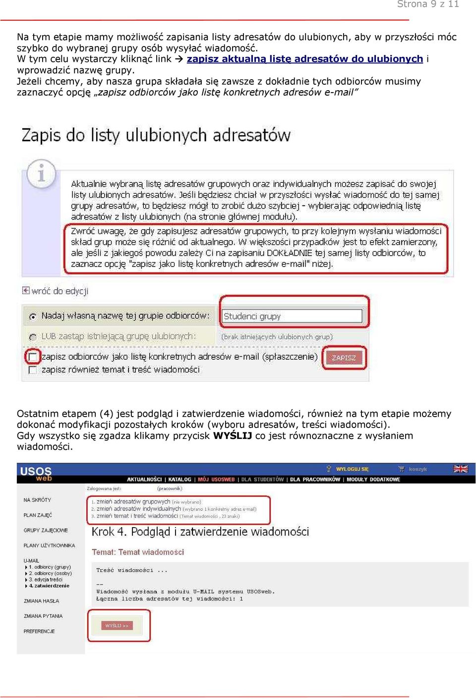 JeŜeli chcemy, aby nasza grupa składała się zawsze z dokładnie tych odbiorców musimy zaznaczyć opcję zapisz odbiorców jako listę konkretnych adresów e-mail Ostatnim