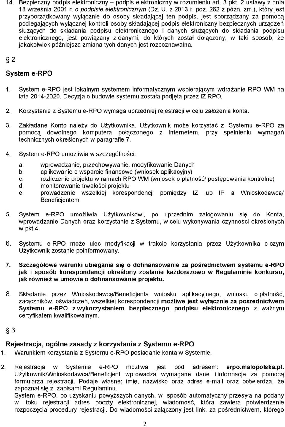 służących do składania podpisu elektronicznego i danych służących do składania podpisu elektronicznego, jest powiązany z danymi, do których został dołączony, w taki sposób, że jakakolwiek późniejsza