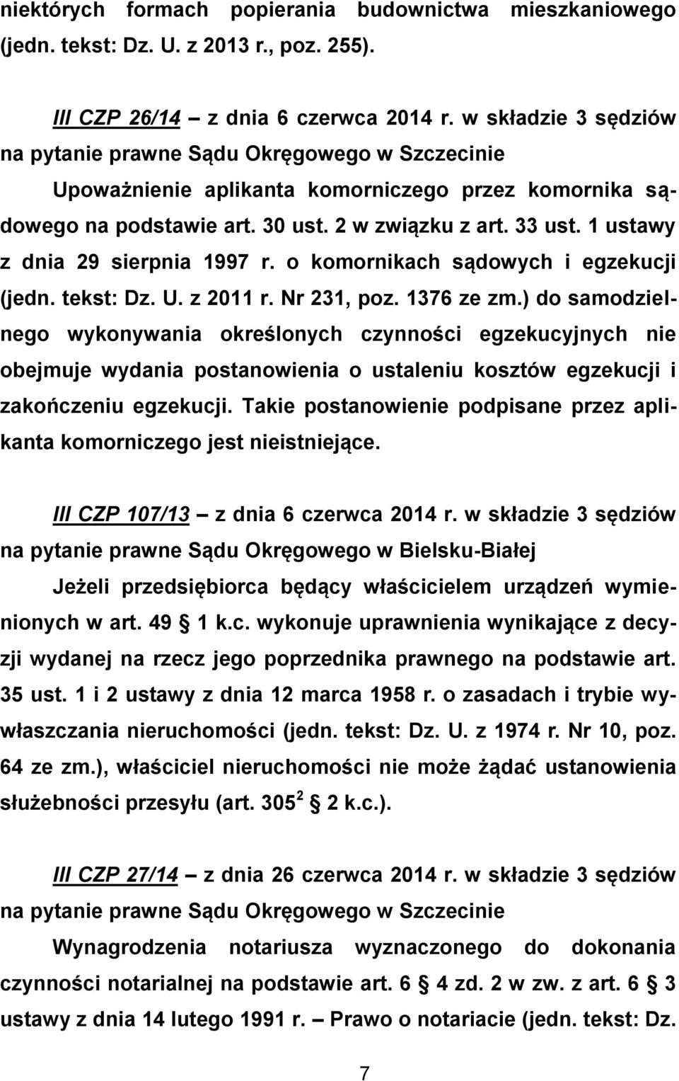 1 ustawy z dnia 29 sierpnia 1997 r. o komornikach sądowych i egzekucji (jedn. tekst: Dz. U. z 2011 r. Nr 231, poz. 1376 ze zm.