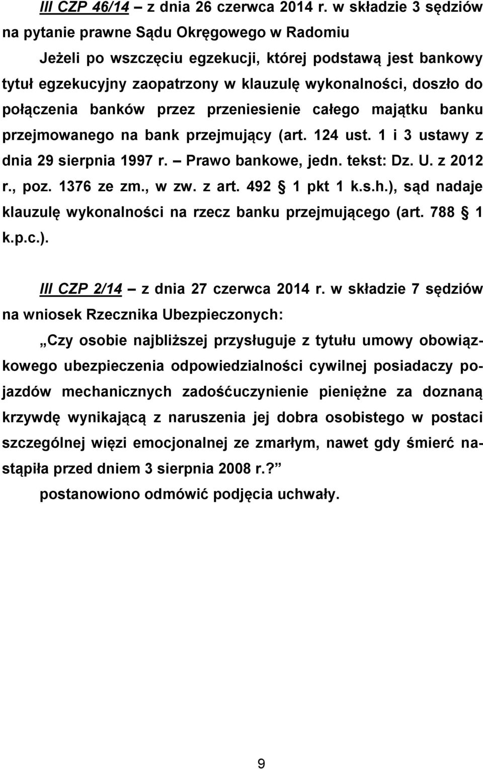 połączenia banków przez przeniesienie całego majątku banku przejmowanego na bank przejmujący (art. 124 ust. 1 i 3 ustawy z dnia 29 sierpnia 1997 r. Prawo bankowe, jedn. tekst: Dz. U. z 2012 r., poz.
