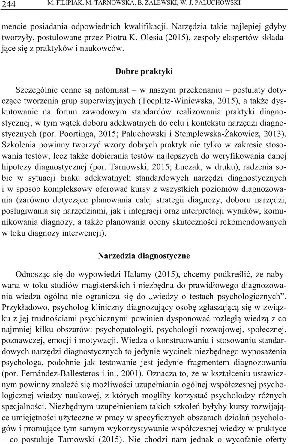 Dobre praktyki Szczególnie cenne s natomiast w naszym przekonaniu postulaty dotyczce tworzenia grup superwizyjnych (Toeplitz-Winiewska, 2015), a take dyskutowanie na forum zawodowym standardów