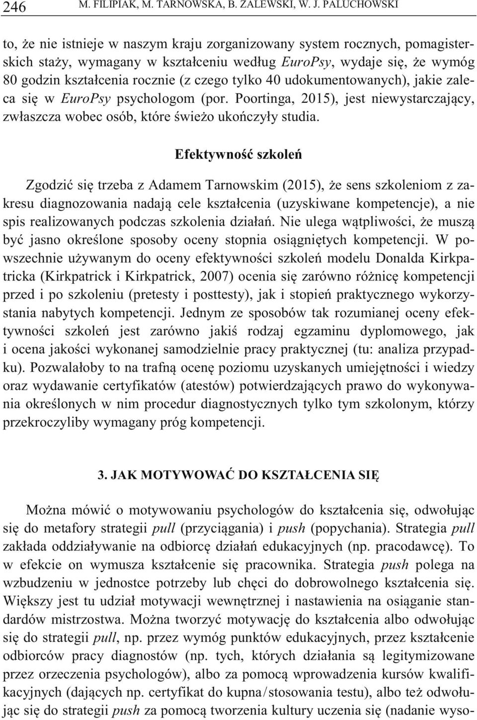 tylko 40 udokumentowanych), jakie zaleca si w EuroPsy psychologom (por. Poortinga, 2015), jest niewystarczajcy, zwłaszcza wobec osób, które wieo ukoczyły studia.