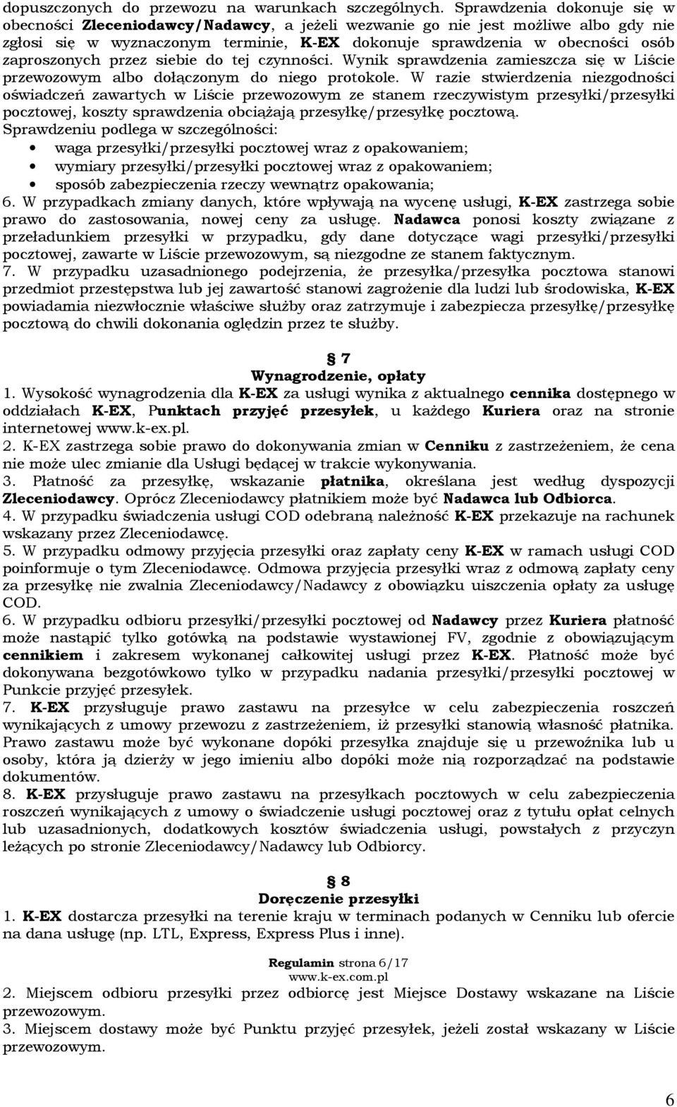 zaproszonych przez siebie do tej czynności. Wynik sprawdzenia zamieszcza się w Liście przewozowym albo dołączonym do niego protokole.