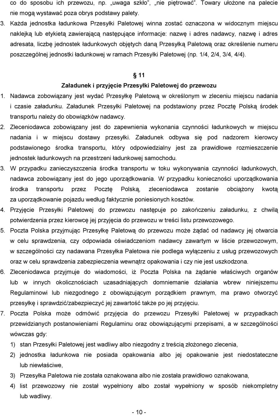 liczbę jednostek ładunkowych objętych daną Przesyłką Paletową oraz określenie numeru poszczególnej jednostki ładunkowej w ramach Przesyłki Paletowej (np. 1/4, 2/4, 3/4, 4/4).