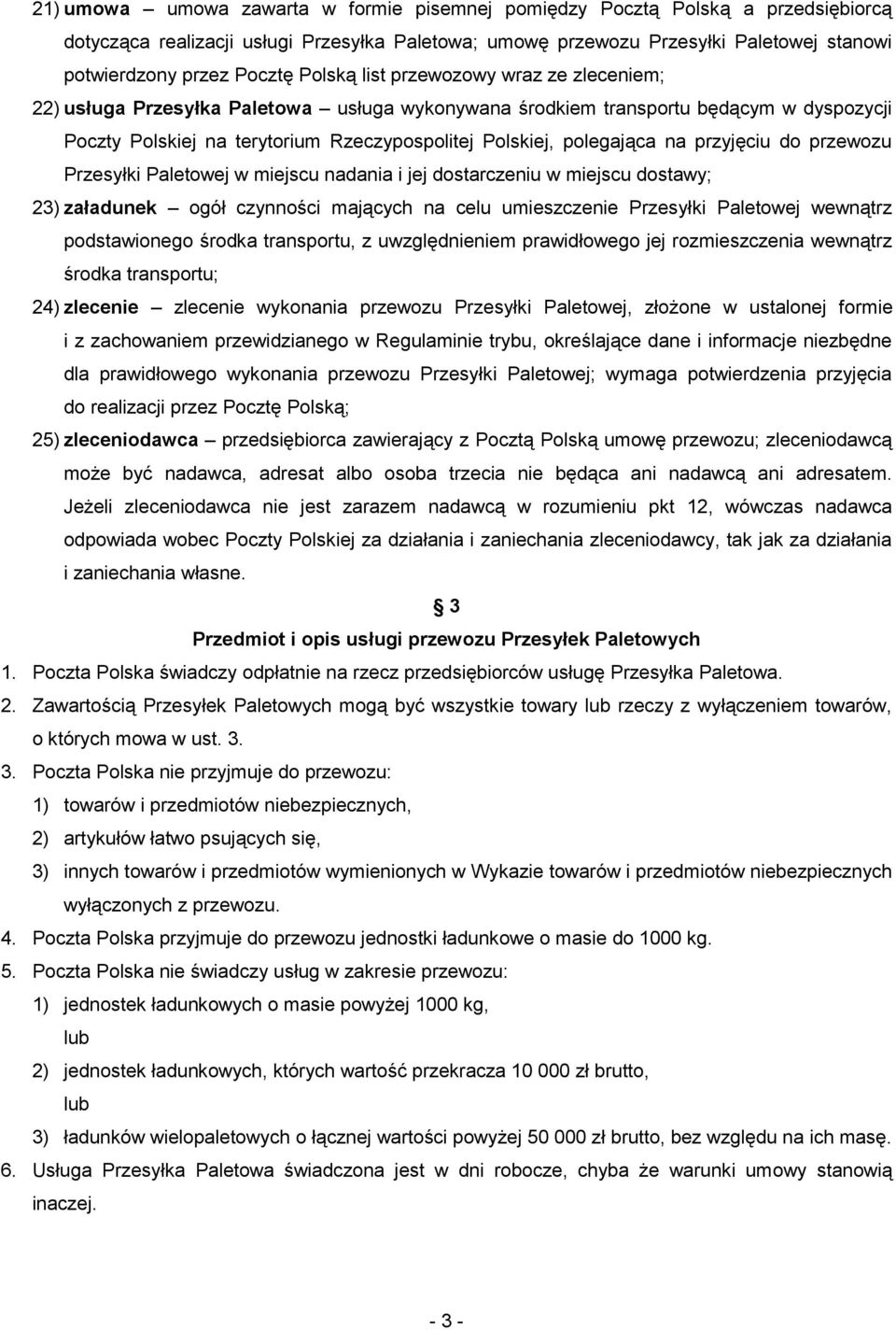 na przyjęciu do przewozu Przesyłki Paletowej w miejscu nadania i jej dostarczeniu w miejscu dostawy; 23) załadunek ogół czynności mających na celu umieszczenie Przesyłki Paletowej wewnątrz