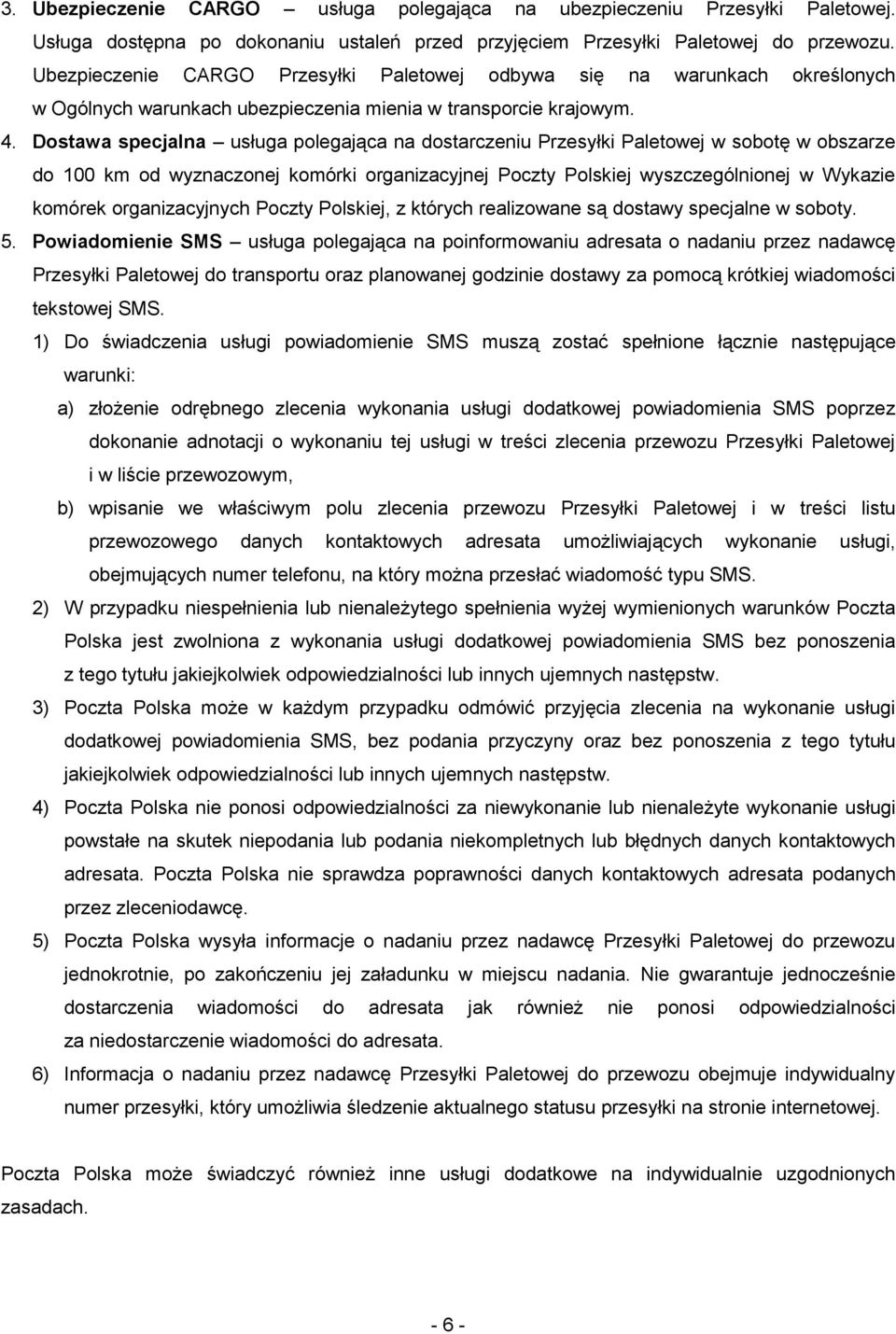 Dostawa specjalna usługa polegająca na dostarczeniu Przesyłki Paletowej w sobotę w obszarze do 100 km od wyznaczonej komórki organizacyjnej Poczty Polskiej wyszczególnionej w Wykazie komórek