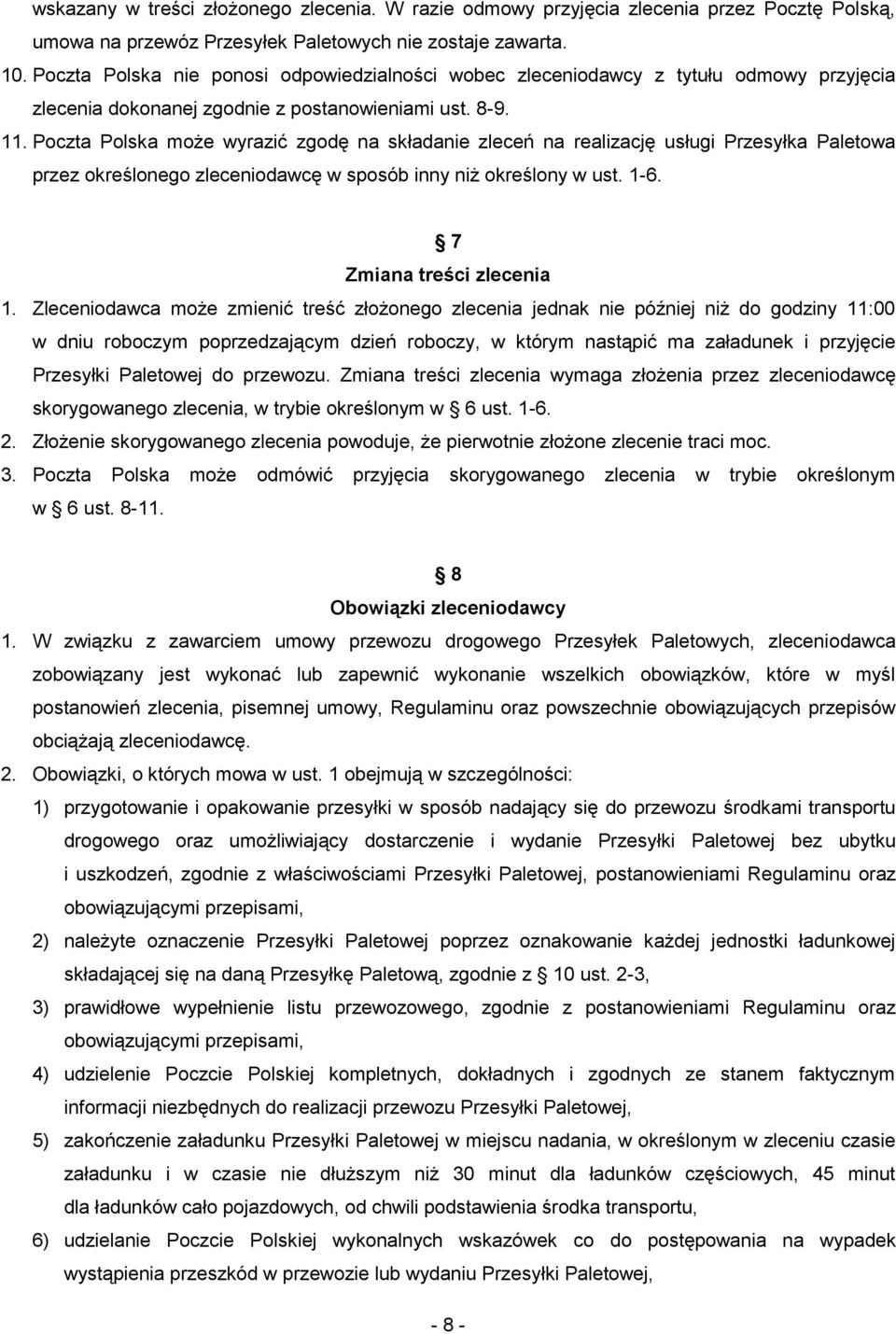 Poczta Polska może wyrazić zgodę na składanie zleceń na realizację usługi Przesyłka Paletowa przez określonego zleceniodawcę w sposób inny niż określony w ust. 1-6. 7 Zmiana treści zlecenia 1.