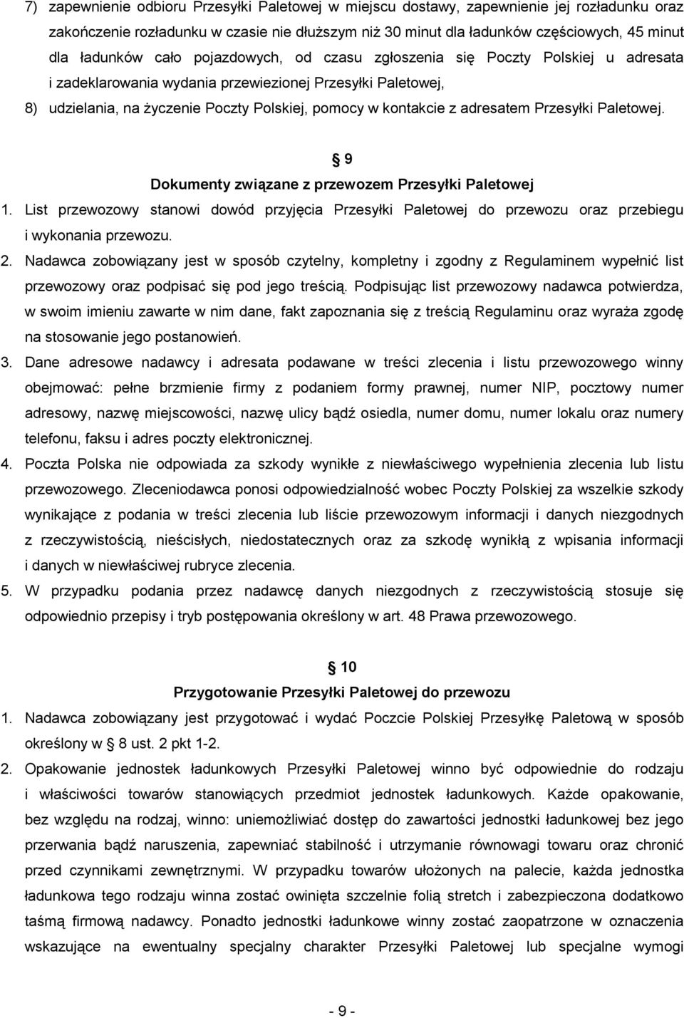 adresatem Przesyłki Paletowej. 9 Dokumenty związane z przewozem Przesyłki Paletowej 1. List przewozowy stanowi dowód przyjęcia Przesyłki Paletowej do przewozu oraz przebiegu i wykonania przewozu. 2.