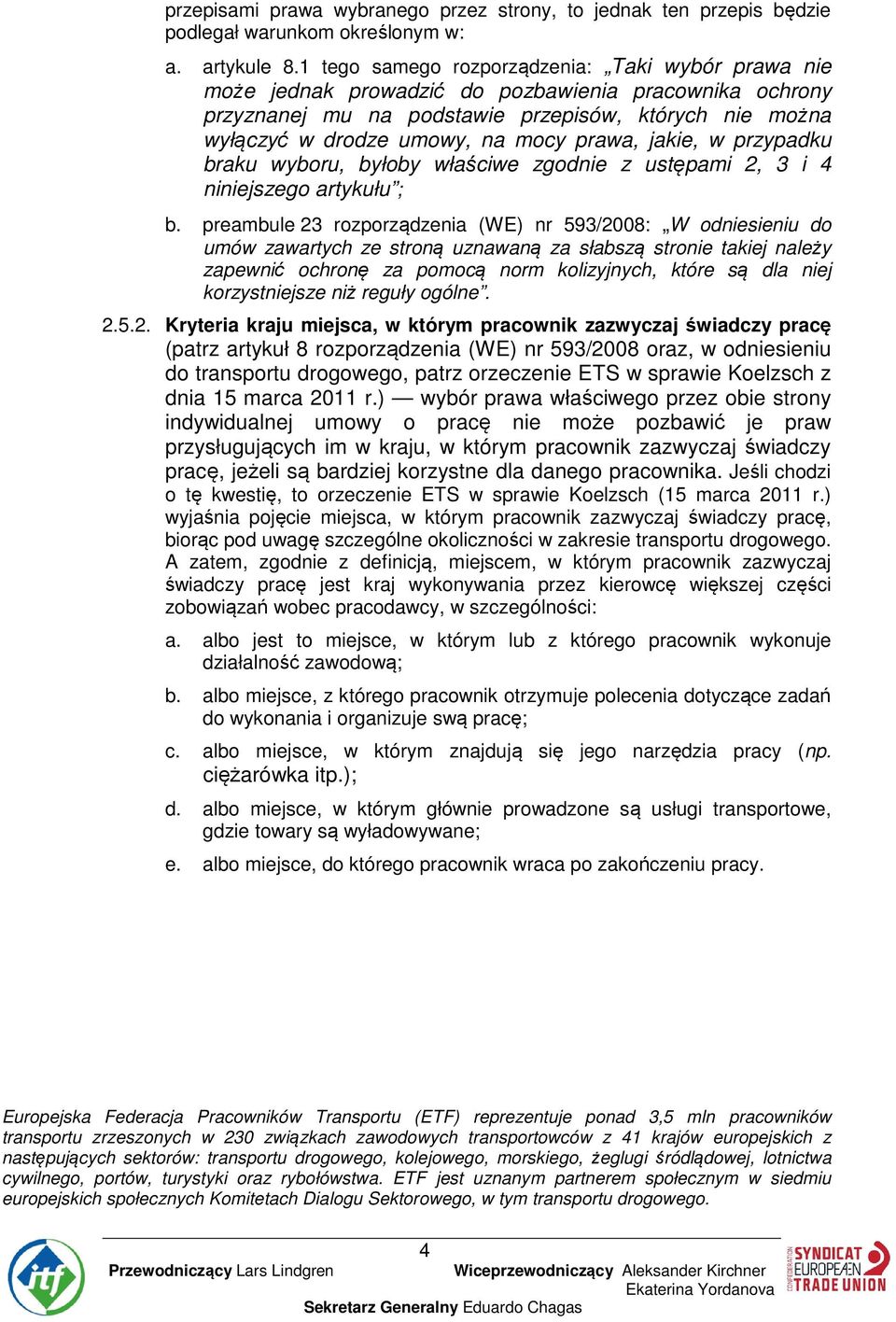 prawa, jakie, w przypadku braku wyboru, byłoby właściwe zgodnie z ustępami 2, 3 i 4 niniejszego artykułu ; b.