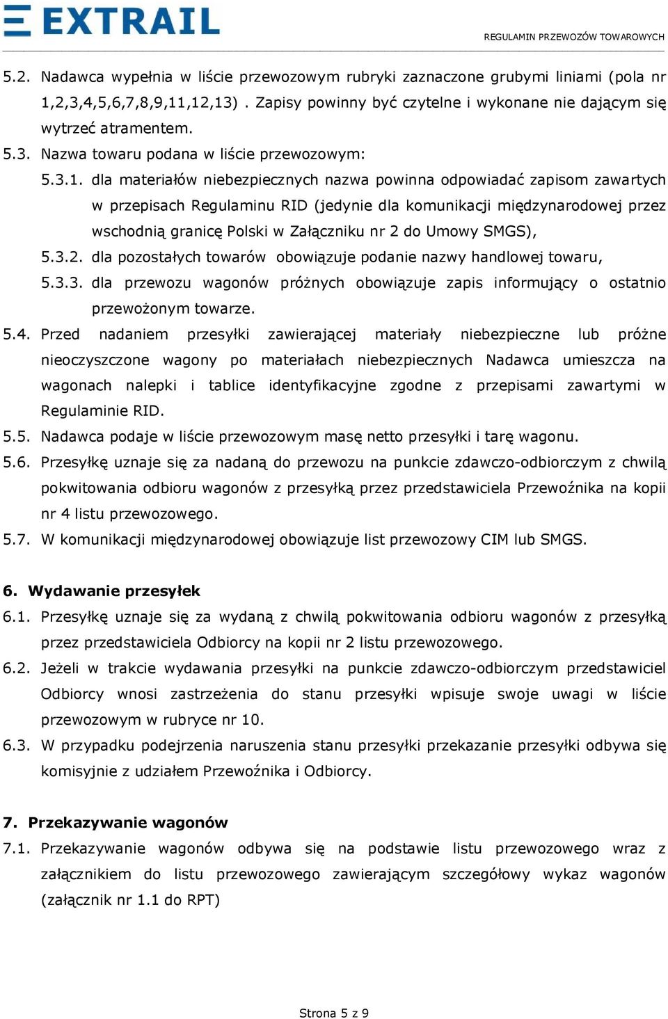 Umowy SMGS), 5.3.2. dla pozostałych towarów obowiązuje podanie nazwy handlowej towaru, 5.3.3. dla przewozu wagonów próżnych obowiązuje zapis informujący o ostatnio przewożonym towarze. 5.4.
