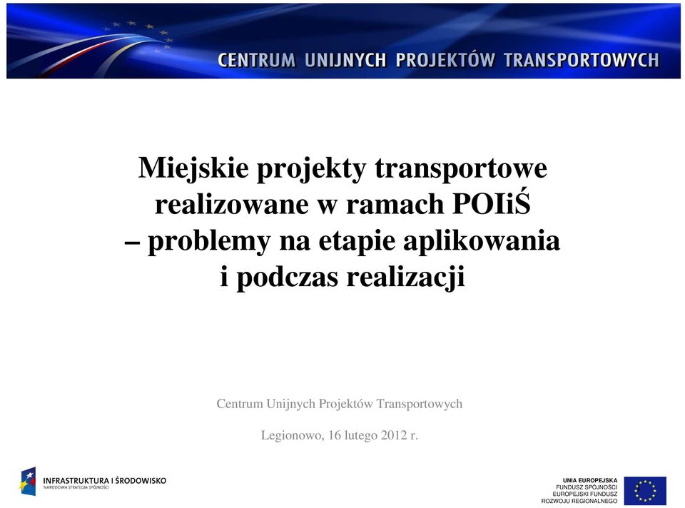 Unijnych Projektów Transportowych Legionowo, 16 lutego 2012 r.