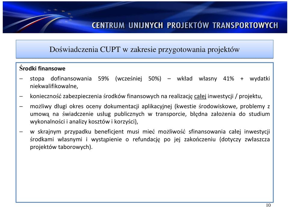 świadczenie usług publicznych w transporcie, błędna założenia do studium wykonalności i analizy kosztów i korzyści), w skrajnym przypadku beneficjent