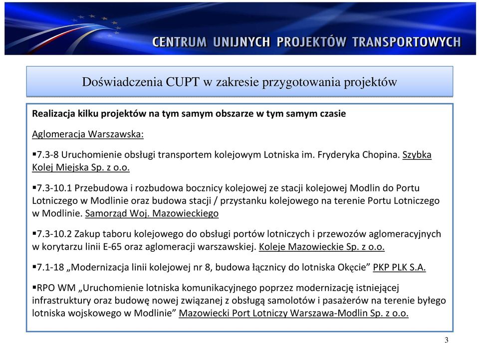 Samorząd Woj. Mazowieckiego 7.3-10.2 Zakup taboru kolejowego do obsługi portów lotniczych i przewozów aglomeracyjnych w korytarzu linii E-65 oraz aglomeracji warszawskiej. Koleje Mazowieckie Sp. z o.
