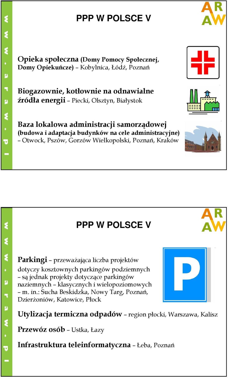 Parkingi przewaŝająca liczba projektów dotyczy kosztownych parkingów podziemnych są jednak projekty dotyczące parkingów naziemnych klasycznych i wielopoziomowych m. in.