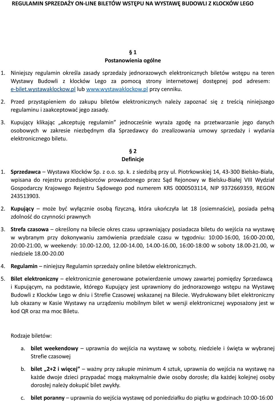 wystawaklockow.pl lub www.wystawaklockow.pl przy cenniku. 2. Przed przystąpieniem do zakupu biletów elektronicznych należy zapoznać się z treścią niniejszego regulaminu i zaakceptować jego zasady. 3.