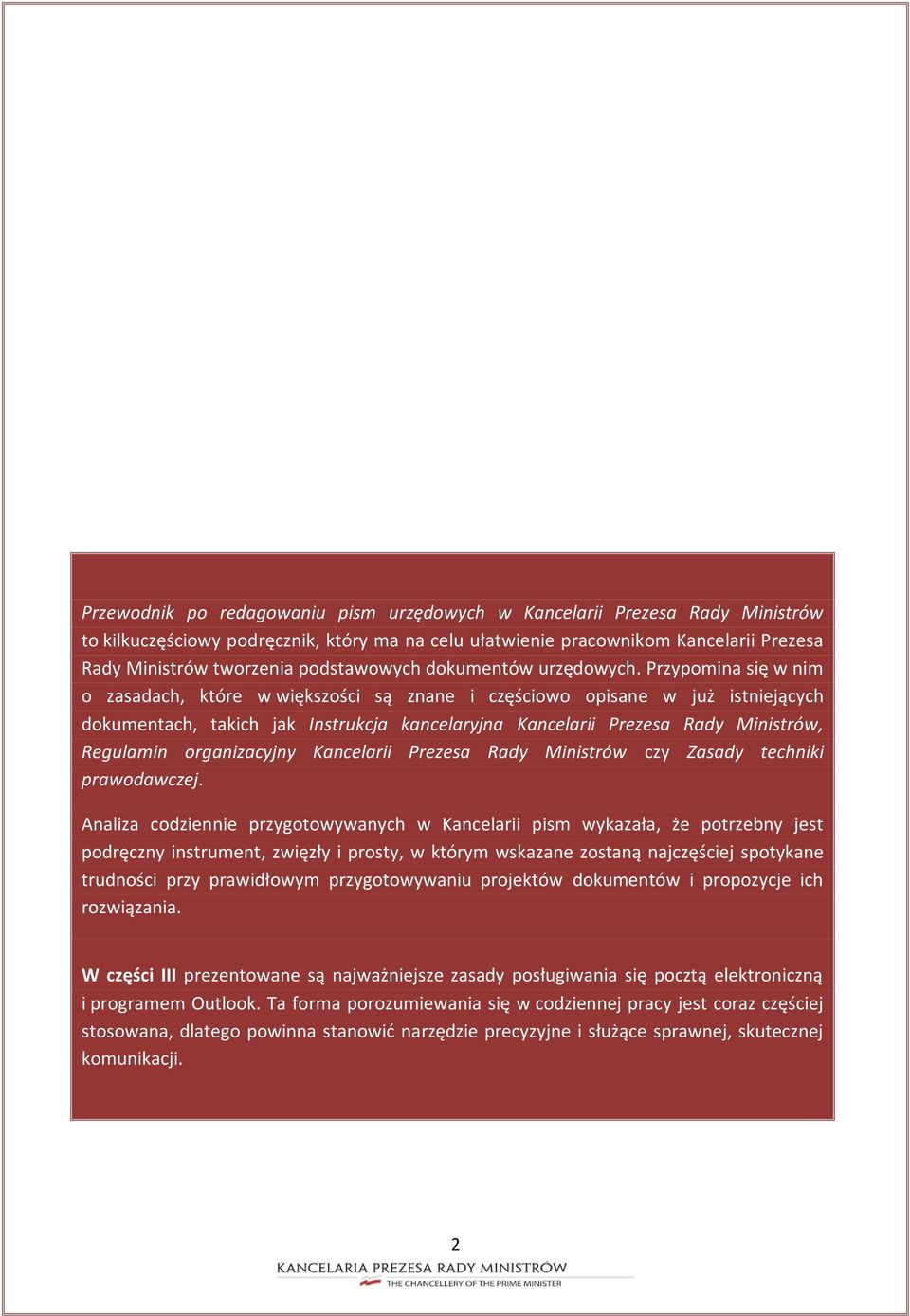 Przypomina się w nim o zasadach, które w większości są znane i częściowo opisane w już istniejących dokumentach, takich jak Instrukcja kancelaryjna Kancelarii Prezesa Rady Ministrów, Regulamin