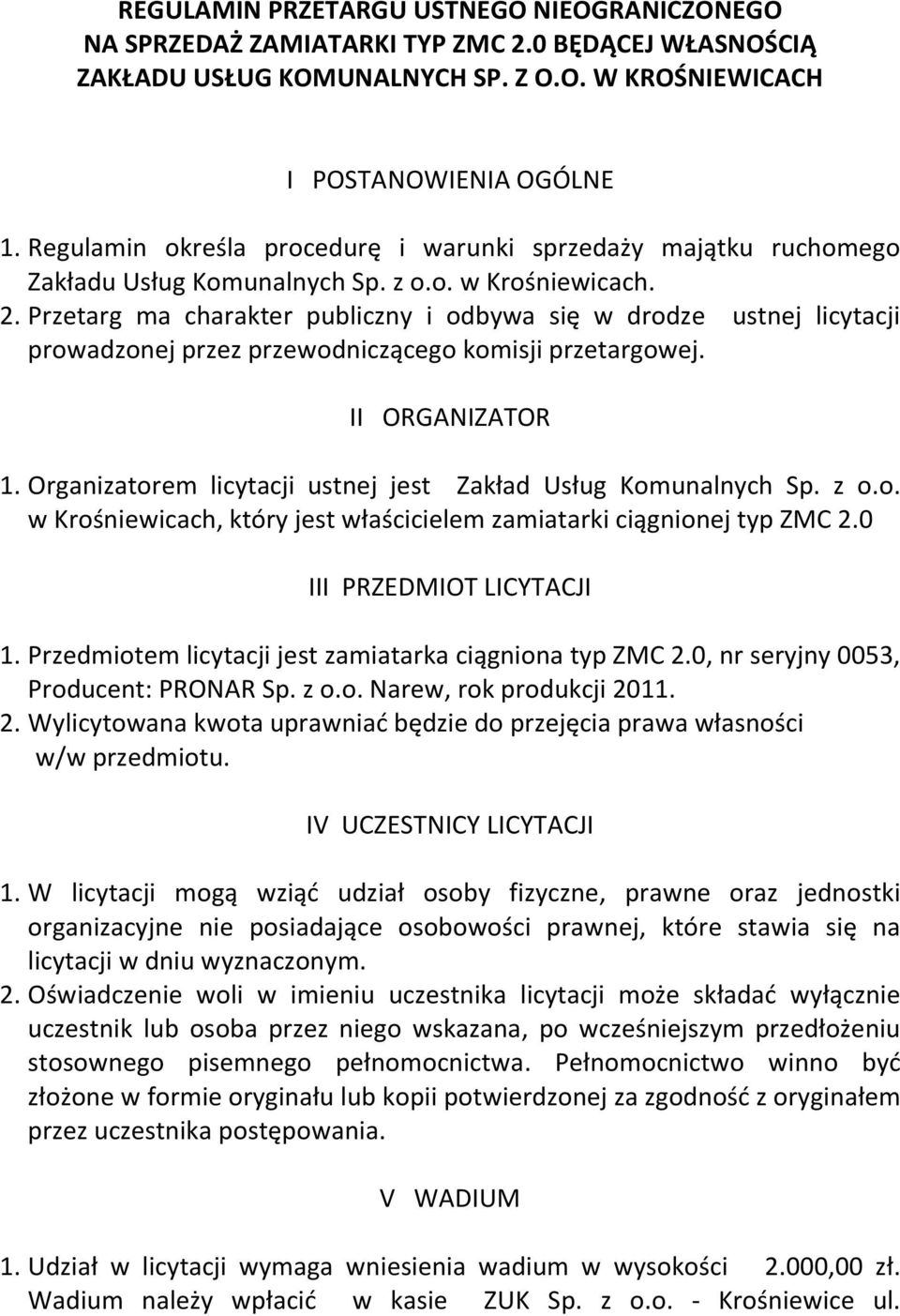 Przetarg ma charakter publiczny i odbywa się w drodze ustnej licytacji prowadzonej przez przewodniczącego komisji przetargowej. II ORGANIZATOR 1.