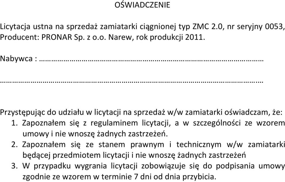 Zapoznałem się z regulaminem licytacji, a w szczególności ze wzorem umowy i nie wnoszę żadnych zastrzeżeń. 2.