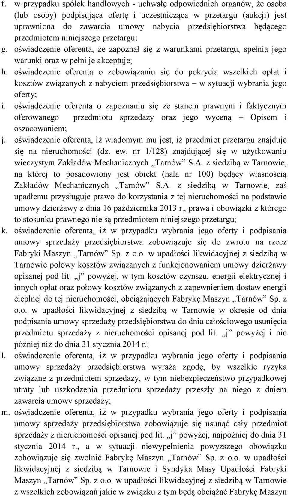 oświadczenie oferenta o zobowiązaniu się do pokrycia wszelkich opłat i kosztów związanych z nabyciem przedsiębiorstwa w sytuacji wybrania jego oferty; i.