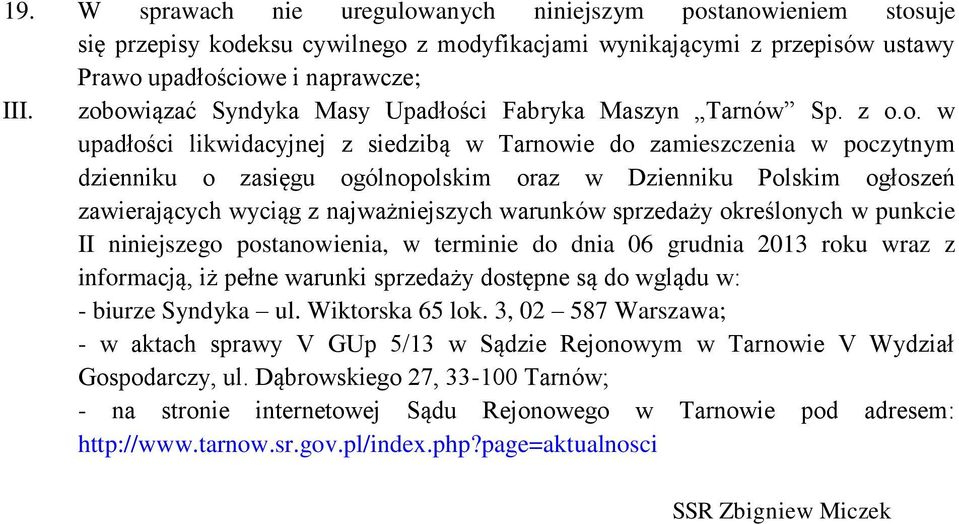 Polskim ogłoszeń zawierających wyciąg z najważniejszych warunków sprzedaży określonych w punkcie II niniejszego postanowienia, w terminie do dnia 06 grudnia 2013 roku wraz z informacją, iż pełne