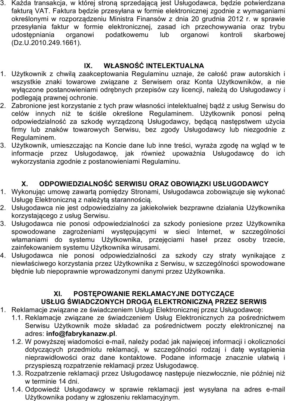 # w# sprawie# przesyłania# faktur# w# formie# elektronicznej,# zasad# ich# przechowywania# oraz# trybu# udostępniania# organowi# podatkowemu# lub# organowi# kontroli# skarbowej# (Dz.U.2010.249.1661).