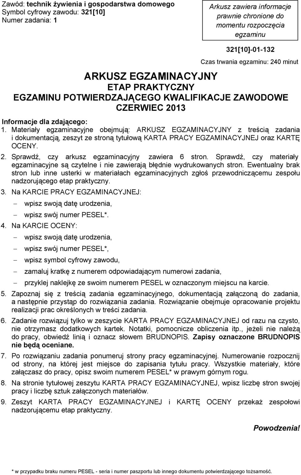 Materia y egzaminacyjne obejmuj : ARKUSZ EGZAMINACYJNY z tre ci zadania i dokumentacj, zeszyt ze stron tytu ow KARTA PRACY EGZAMINACYJNEJ oraz KART OCENY. 2.