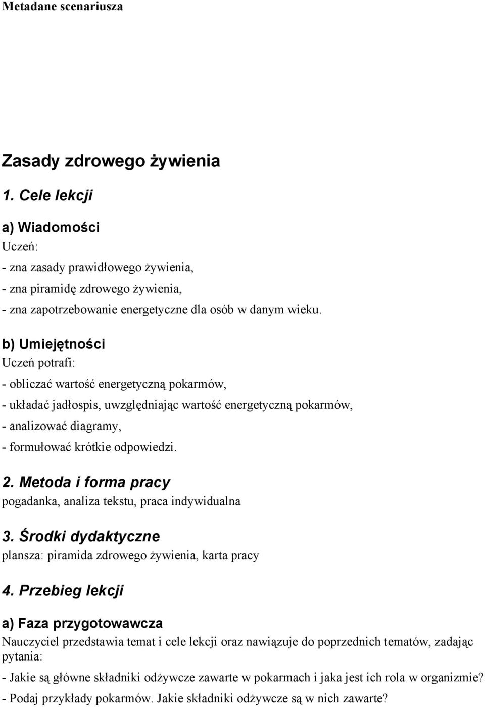 b) Umiejętności Uczeń potrafi: - obliczać wartość energetyczną pokarmów, - układać jadłospis, uwzględniając wartość energetyczną pokarmów, - analizować diagramy, - formułować krótkie odpowiedzi. 2.