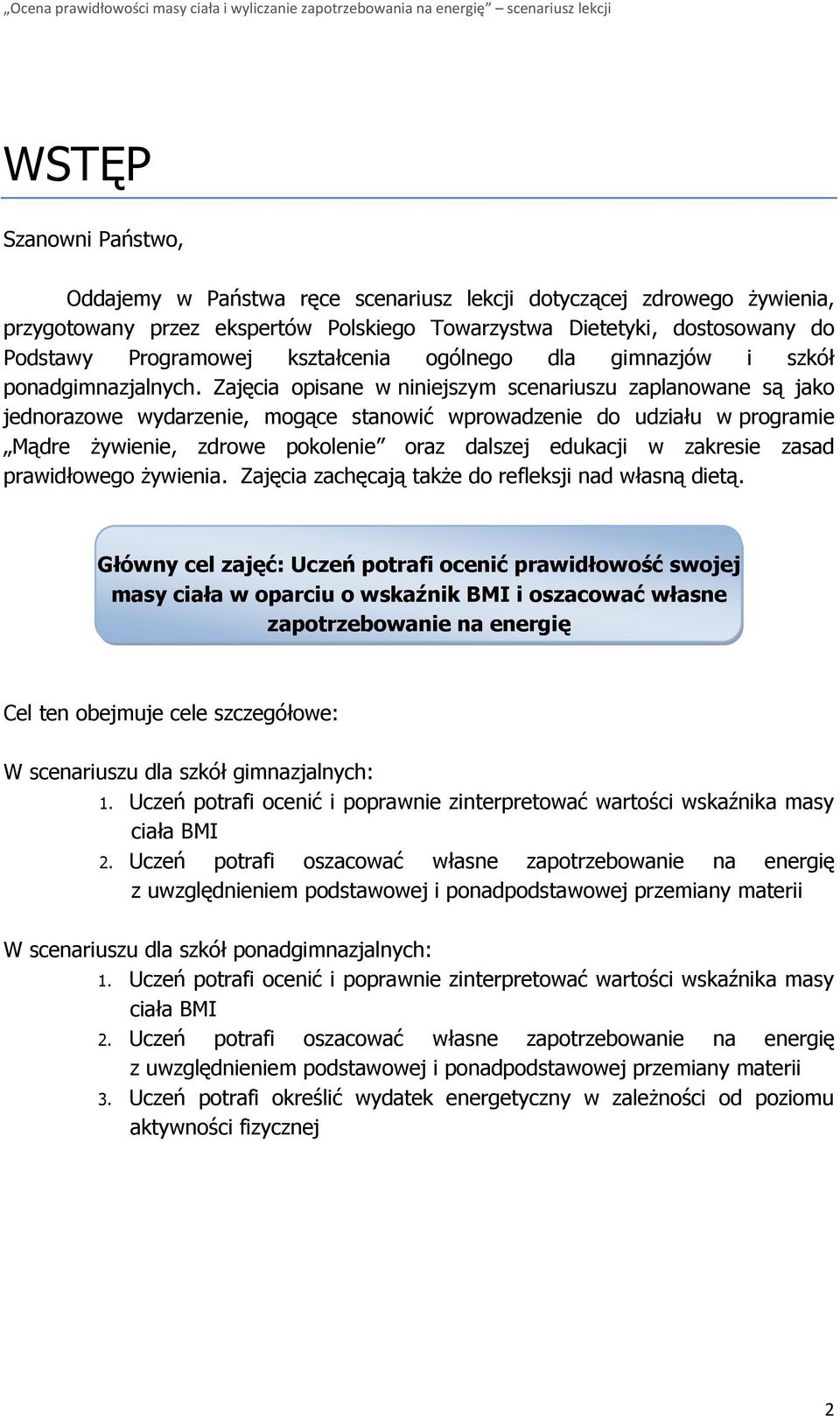 Zajęcia opisane w niniejszym scenariuszu zaplanowane są jako jednorazowe wydarzenie, mogące stanowić wprowadzenie do udziału w programie Mądre żywienie, zdrowe pokolenie oraz dalszej edukacji w