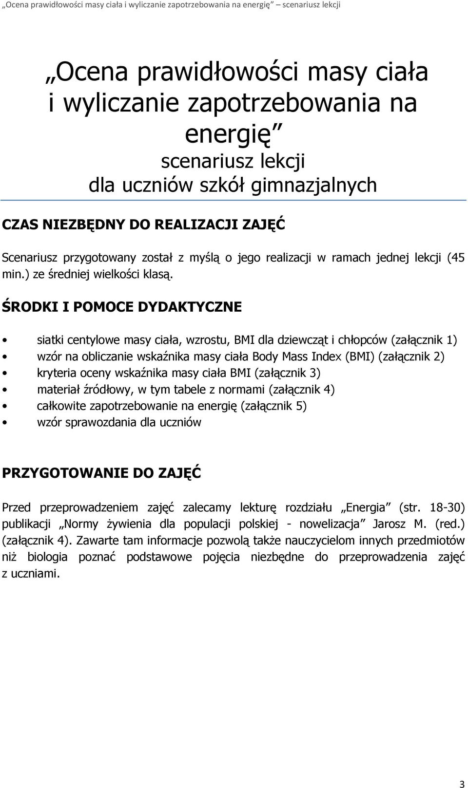 ŚRODKI I POMOCE DYDAKTYCZNE siatki centylowe masy ciała, wzrostu, BMI dla dziewcząt i chłopców (załącznik 1) wzór na obliczanie wskaźnika masy ciała Body Mass Index (BMI) (załącznik 2) kryteria oceny