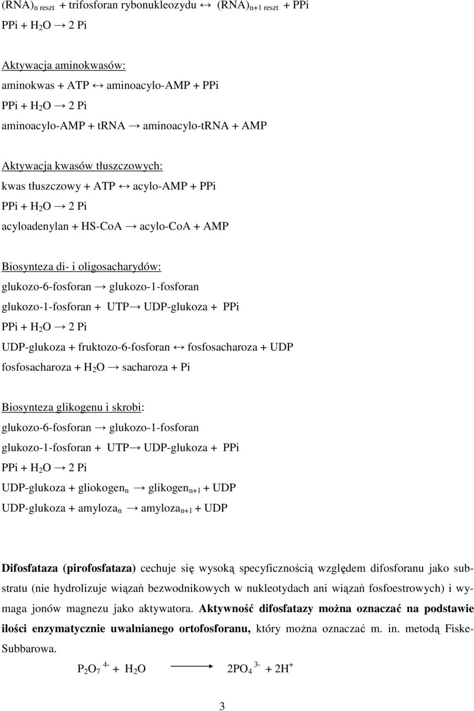 UDP-glukoza + fruktozo-6-fosforan fosfosacharoza + UDP fosfosacharoza + H 2 O sacharoza + Pi Biosynteza glikogenu i skrobi: glukozo-6-fosforan glukozo-1-fosforan glukozo-1-fosforan + UTP UDP-glukoza