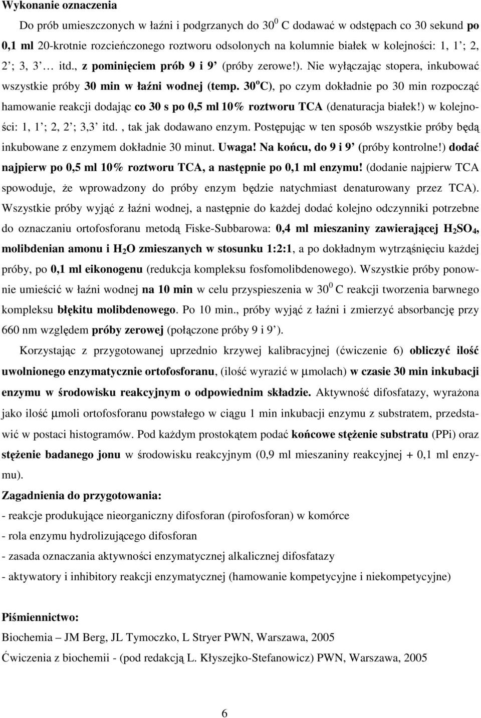 30 o C), po czym dokładnie po 30 min rozpocząć hamowanie reakcji dodając co 30 s po 0,5 ml 10% roztworu TCA (denaturacja białek!) w kolejności: 1, 1 ; 2, 2 ; 3,3 itd., tak jak dodawano enzym.