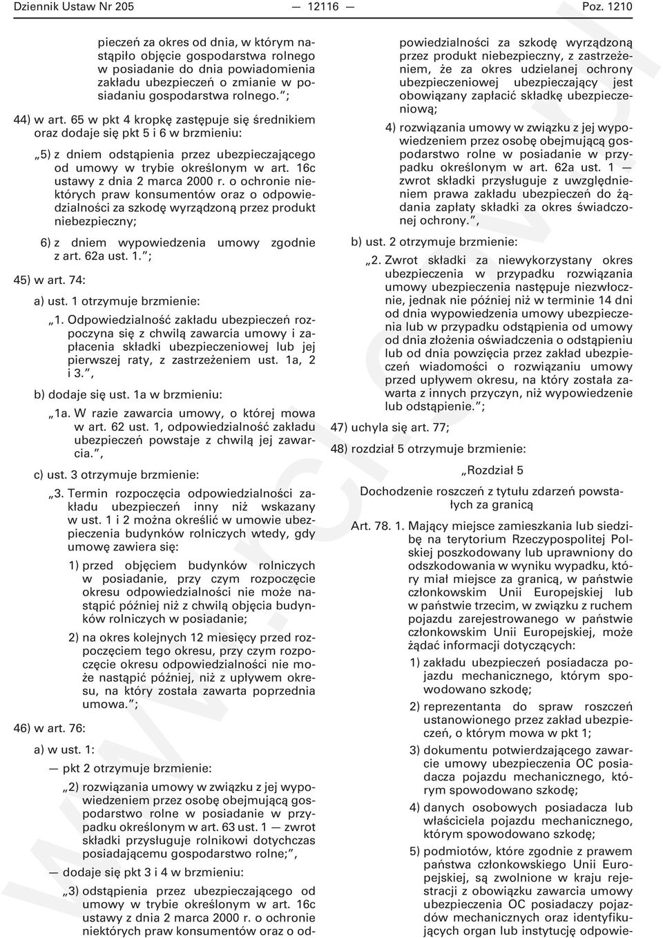 65 w pkt 4 kropkę zastępuje się średnikiem oraz dodaje się pkt 5 i 6 w brzmieniu: 5) z dniem odstąpienia przez ubezpieczającego od umowy w trybie określonym w art. 16c ustawy z dnia 2 marca 2000 r.