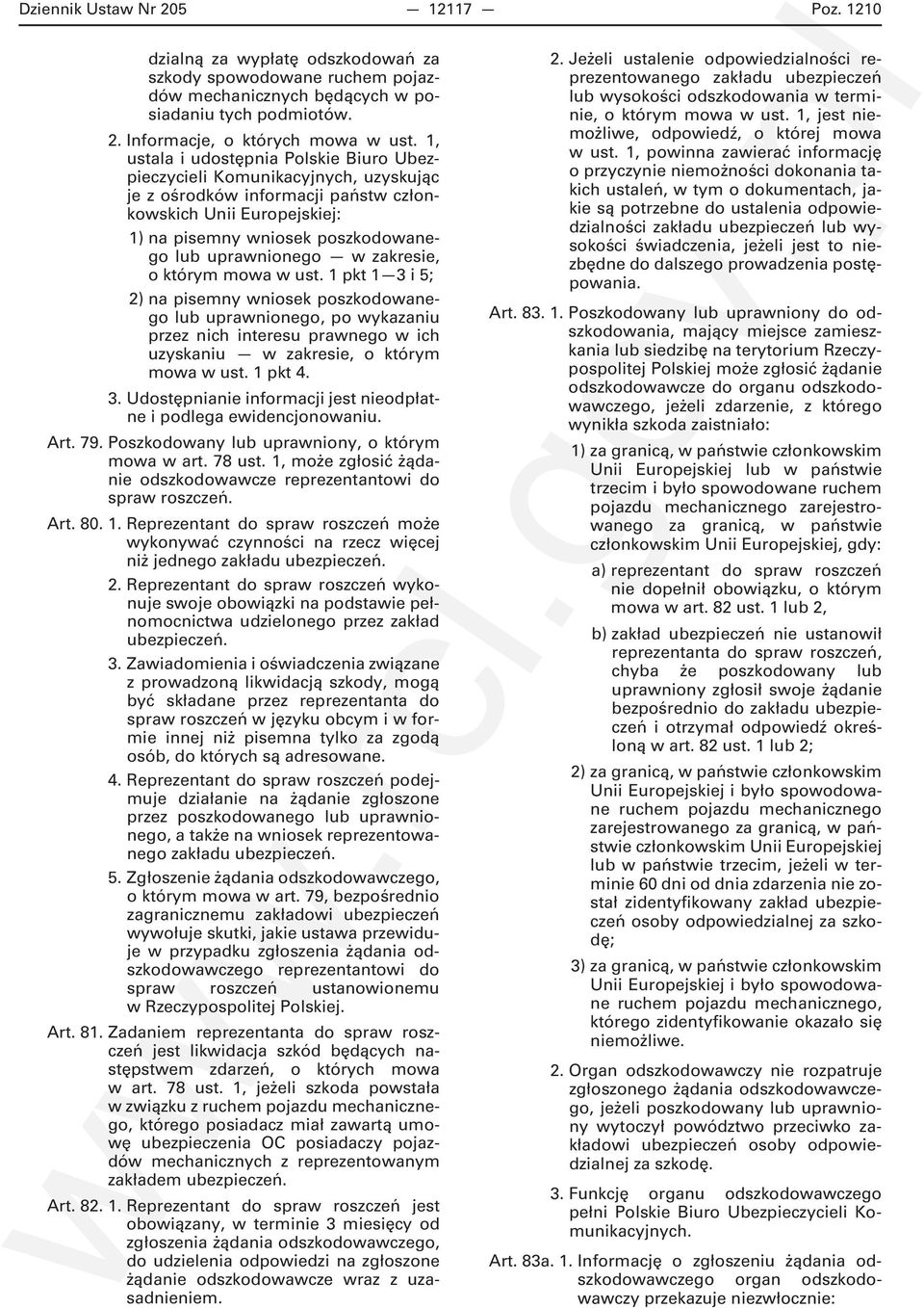 w zakresie, o którym mowa w ust. 1 pkt 1 3 i 5; 2) na pisemny wniosek poszkodowanego lub uprawnionego, po wykazaniu przez nich interesu prawnego w ich uzyskaniu w zakresie, o którym mowa w ust.