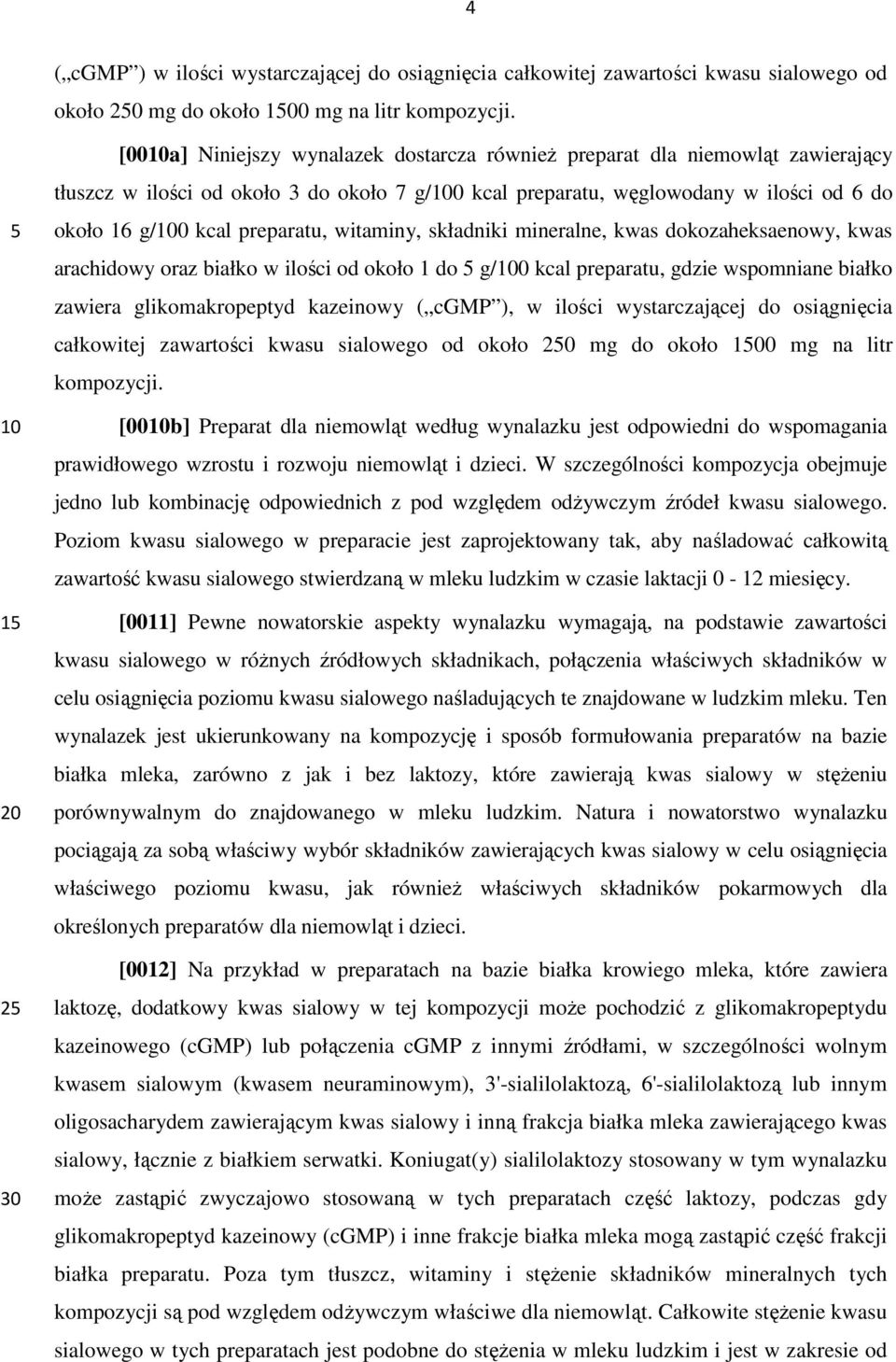 preparatu, witaminy, składniki mineralne, kwas dokozaheksaenowy, kwas arachidowy oraz białko w ilości od około 1 do g/0 kcal preparatu, gdzie wspomniane białko zawiera glikomakropeptyd kazeinowy (