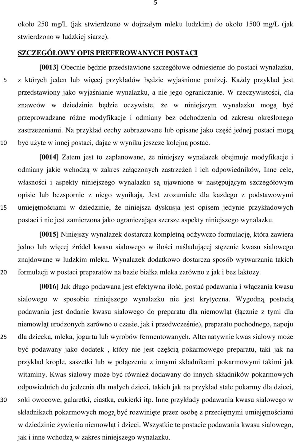 KaŜdy przykład jest przedstawiony jako wyjaśnianie wynalazku, a nie jego ograniczanie.