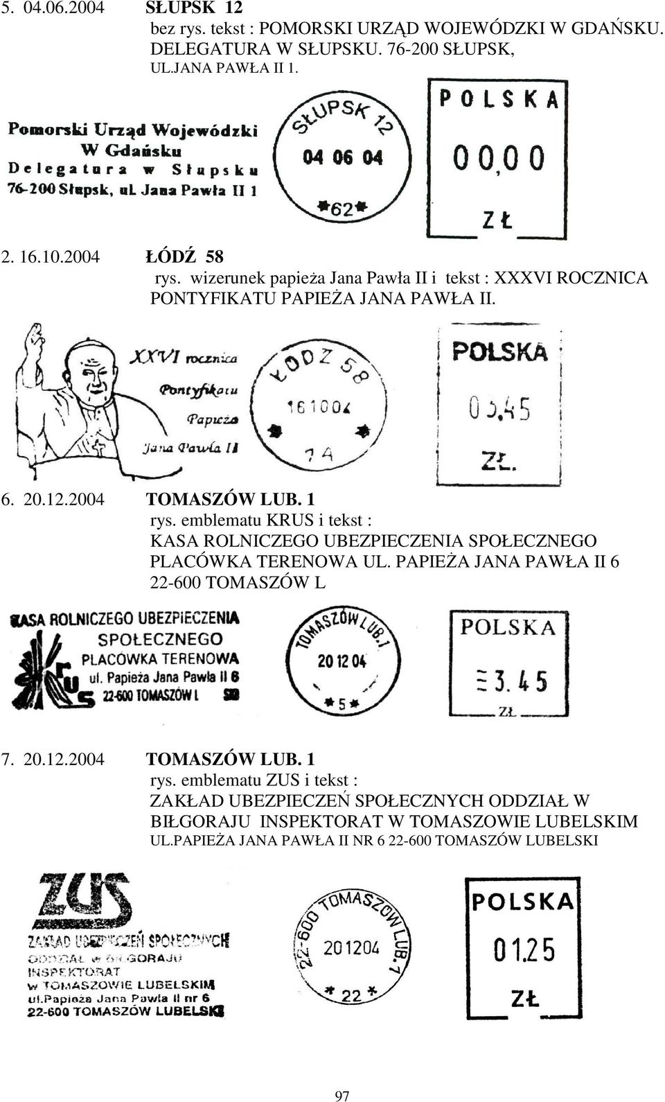emblematu KRUS i tekst : KASA ROLNICZEGO UBEZPIECZENIA SPOŁECZNEGO PLACÓWKA TERENOWA UL. PAPIEŻA JANA PAWŁA II 6 22-600 TOMASZÓW L 7. 20.12.