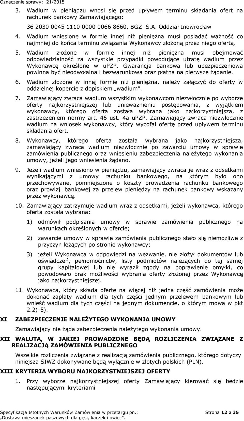 Wadium złożone w formie innej niż pieniężna musi obejmować odpowiedzialność za wszystkie przypadki powodujące utratę wadium przez Wykonawcę określone w upzp.