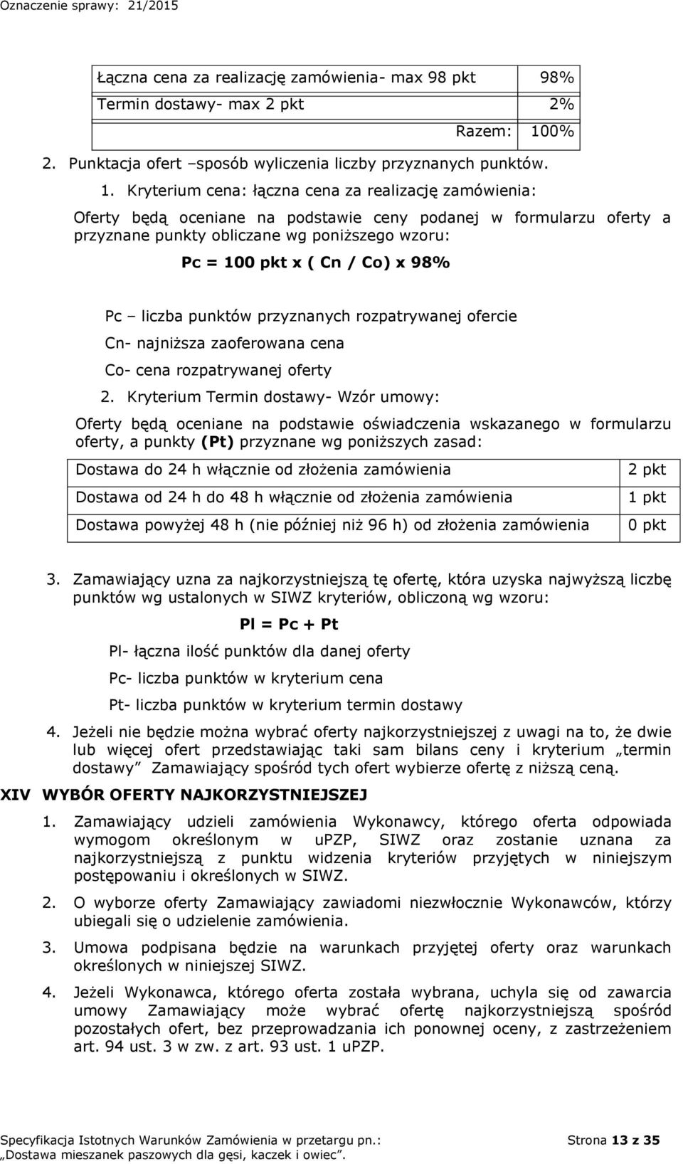 98% Razem: 100% Pc liczba punktów przyznanych rozpatrywanej ofercie Cn- najniższa zaoferowana cena Co- cena rozpatrywanej oferty 2.