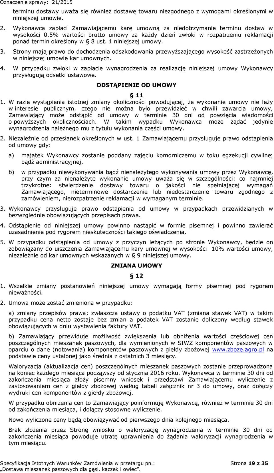 1 niniejszej umowy. 3. Strony mają prawo do dochodzenia odszkodowania przewyższającego wysokość zastrzeżonych w niniejszej umowie kar umownych. 4.