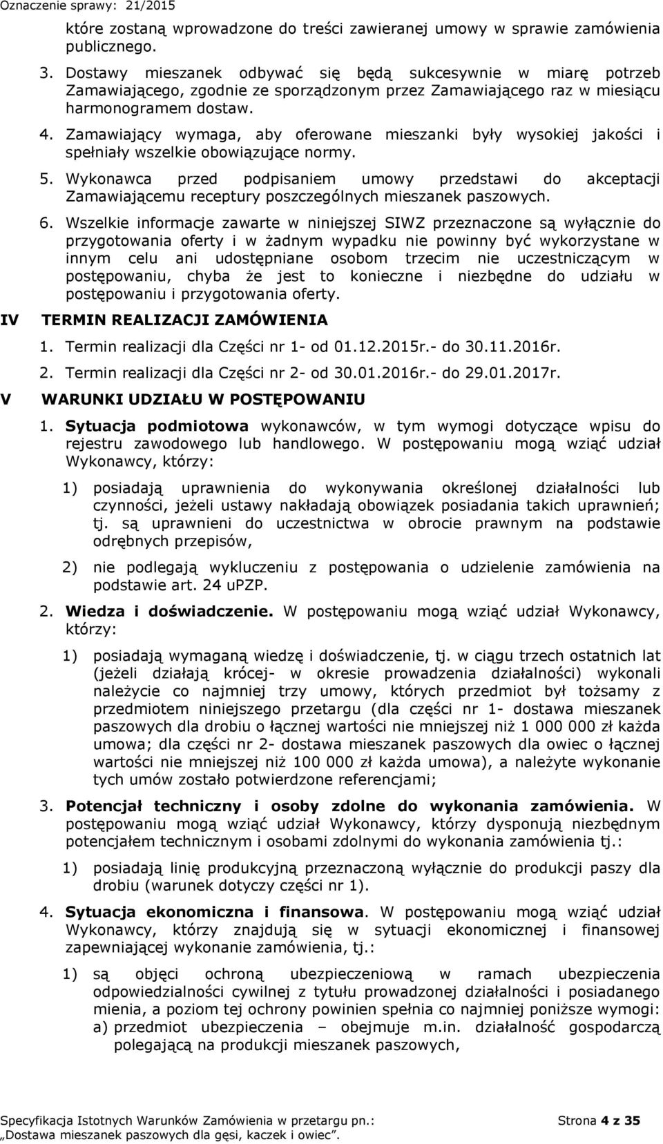 Zamawiający wymaga, aby oferowane mieszanki były wysokiej jakości i spełniały wszelkie obowiązujące normy. 5.