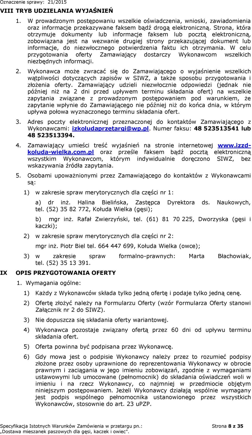 faktu ich otrzymania. W celu przygotowania oferty Zamawiający dostarczy Wykonawcom wszelkich niezbędnych informacji. 2.