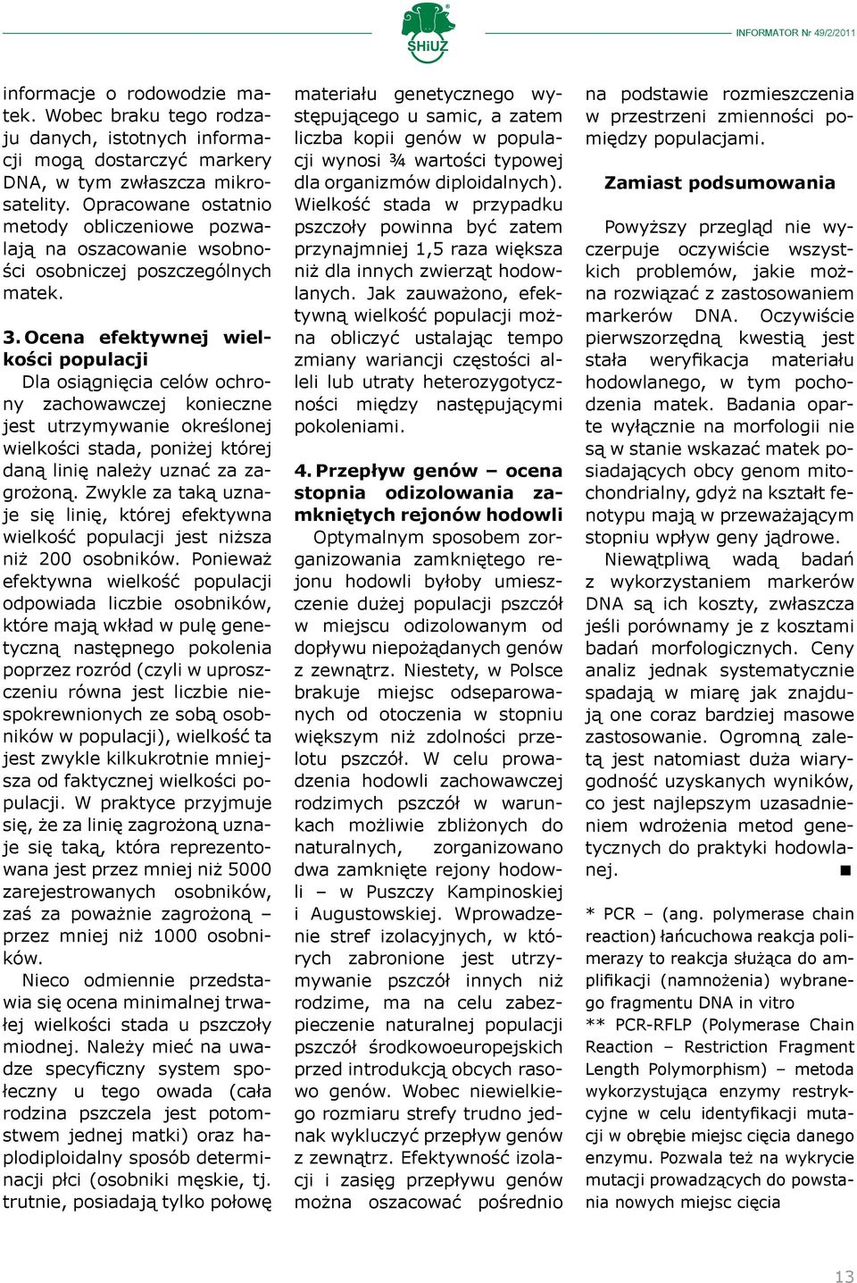 Ocena efektywnej wielkości populacji Dla osiągnięcia celów ochrony zachowawczej konieczne jest utrzymywanie określonej wielkości stada, poniżej której daną linię należy uznać za zagrożoną.