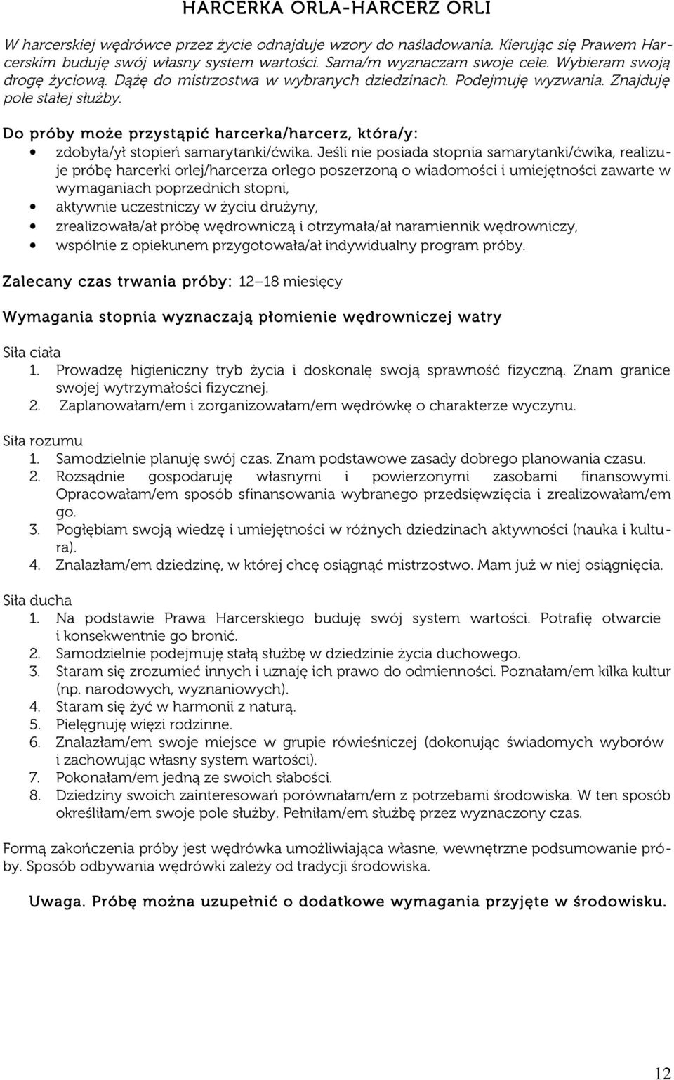 Do próby może przystąpić harcerka/ harcerz, która/ y: zdobyła/ył stopień samarytanki/ćwika.