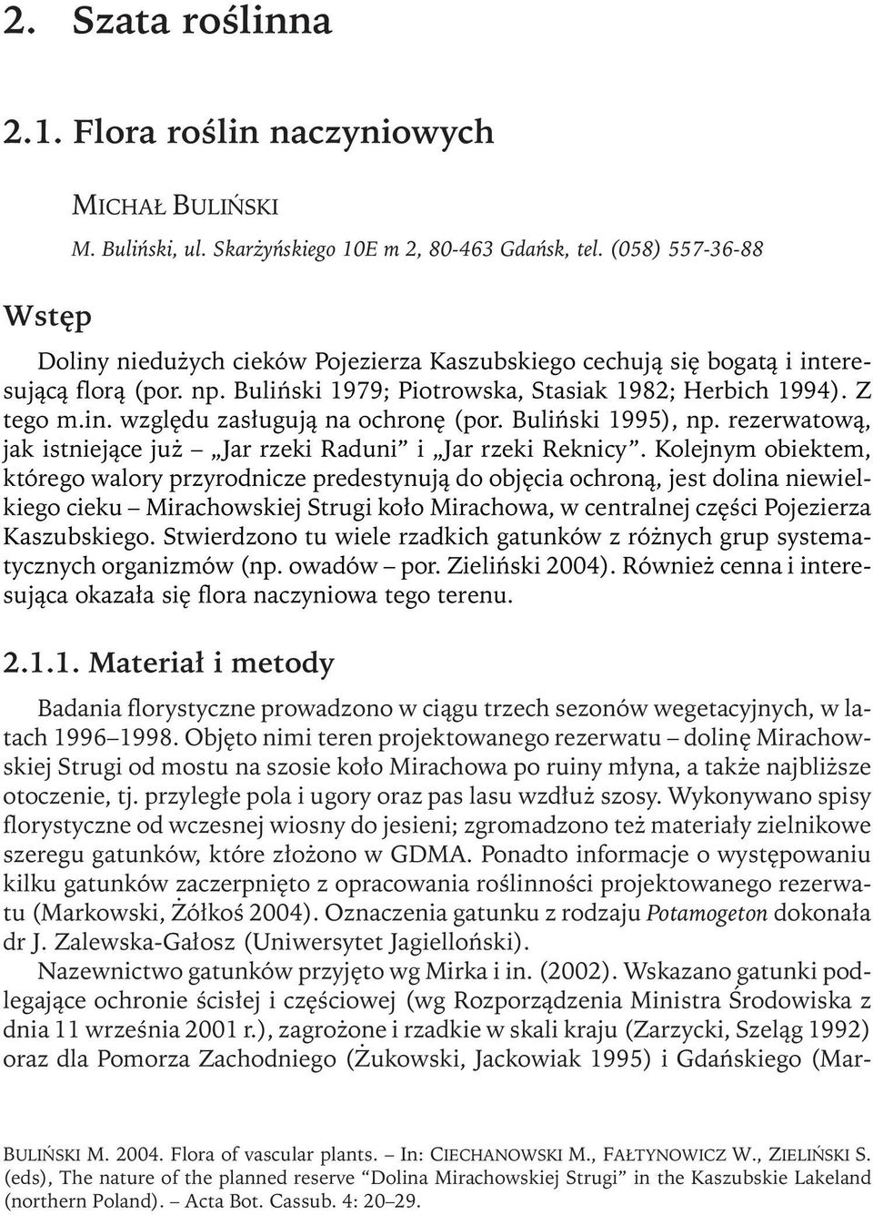Buliński 1995), np. rezerwatową, jak istniejące już Jar rzeki Raduni i Jar rzeki Reknicy.
