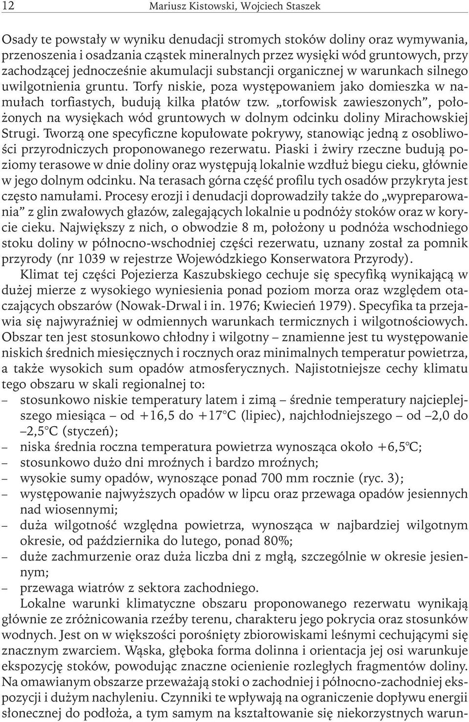 torfowisk zawieszonych, położonych na wysiękach wód gruntowych w dolnym odcinku doliny Mirachowskiej Strugi.