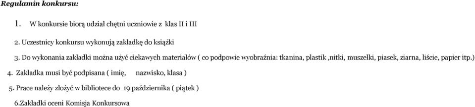 Do wykonania zakładki można użyć ciekawych materiałów ( co podpowie wyobraźnia: tkanina, plastik,nitki,