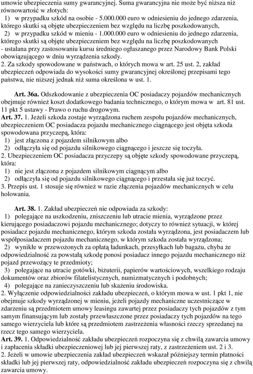 zdarzenia, którego skutki są objęte ubezpieczeniem bez względu na liczbę poszkodowanych - ustalana przy zastosowaniu kursu średniego ogłaszanego przez Narodowy Bank Polski obowiązującego w dniu