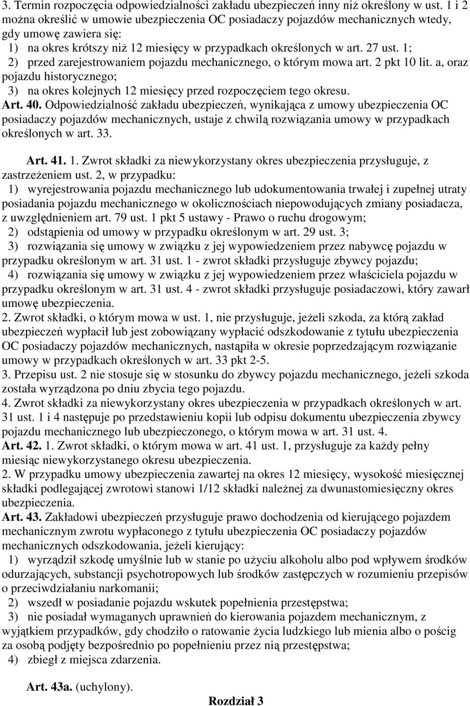 1; 2) przed zarejestrowaniem pojazdu mechanicznego, o którym mowa art. 2 pkt 10 lit. a, oraz pojazdu historycznego; 3) na okres kolejnych 12 miesięcy przed rozpoczęciem tego okresu. Art. 40.