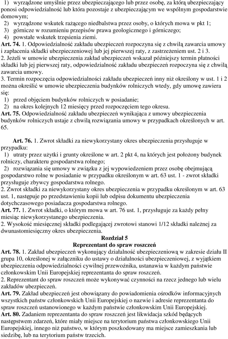 3) górnicze w rozumieniu przepisów prawa geologicznego i górniczego; 4) powstałe wskutek trzęsienia ziemi. Art. 74. 1.