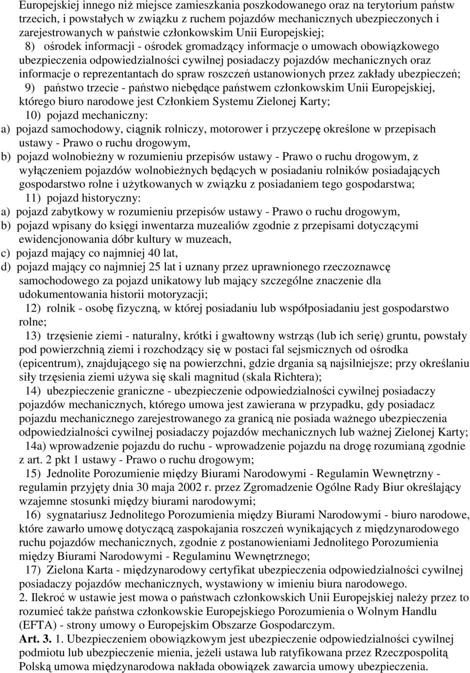 informacje o reprezentantach do spraw roszczeń ustanowionych przez zakłady ubezpieczeń; 9) państwo trzecie - państwo niebędące państwem członkowskim Unii Europejskiej, którego biuro narodowe jest